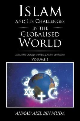 Islam and Its Challenges in the Globalised World - Ahmad Akil Bin Muda - cover