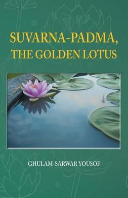 Suvarna-Padma, the Golden Lotus - Ghulam-Sarwar Yousof - cover
