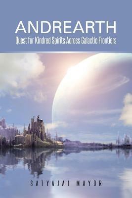 Andrearth: Quest for Kindred Spirits Across Galactic Frontiers - Satyajai Mayor - cover