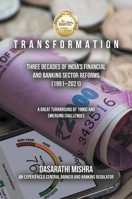 T R A N S F O R M A T I O N: Three Decades of India's Financial and Banking Sector Reforms (1991-2021) - Dasarathi Mishra - cover