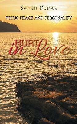Hurt in Love: Focus Peace and Personality - Satish Kumar - cover