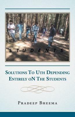 Students: Solutions To Uth Depending Entirely oN The Students - Pradeep Bheema - cover