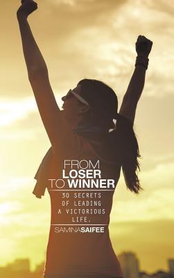 From Loser to Winner: 30 Secrets of Leading a Victorious Life. - Samina Saifee - cover