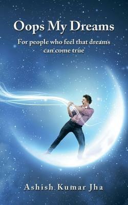 OOPS My Dreams: For People Who Feel That Dreams Can Come True - Ashish Kumar Jha - cover