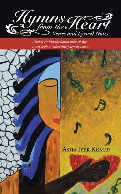 Hymns from the Heart: Verses and Lyrical Notes - Asha Iyer Kumar - cover