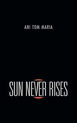 Sun Never Rises - Ani Tom Maria - cover