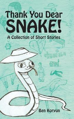 Thank You Dear Snake!: A Collection of Short Stories - Ben Koryun - cover