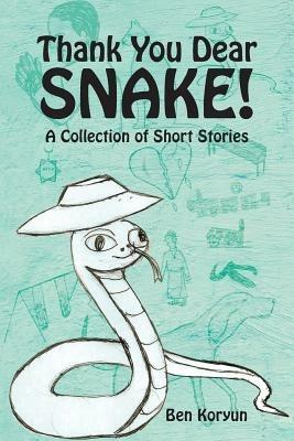 Thank You Dear Snake!: A Collection of Short Stories - Ben Koryun - cover