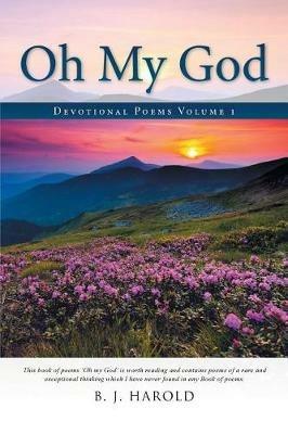 Oh My God: Devotional Poems Volume 1 - B J Harold - cover