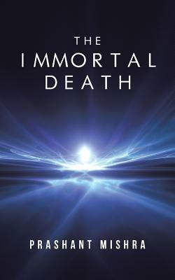 The Immortal Death - Prashant Mishra - cover
