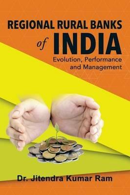 Regional Rural Banks of India: Evolution, Performance and Management - Jitendra Kumar Ram - cover