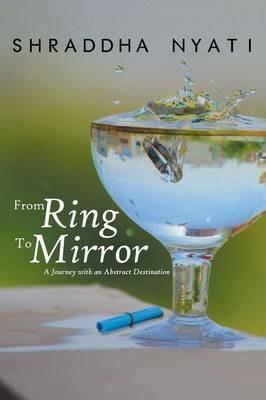 From Ring to Mirror: A Journey with an Abstract Destination - Shraddha Nyati - cover