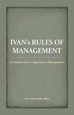 Ivan's Rules of Management: A Common Sense Approach to Management