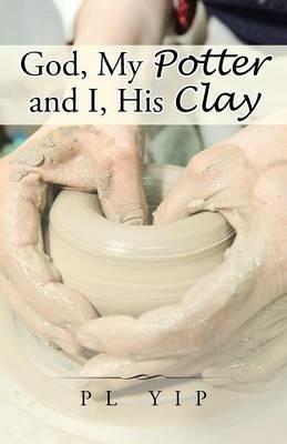 God, My Potter and I, His Clay - Pl Yip - cover