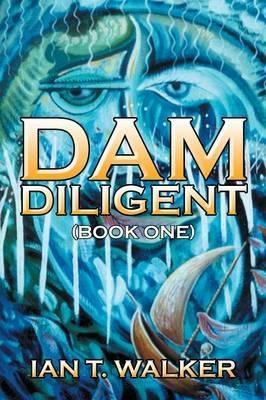 Dam Diligent: Book One - Ian T Walker - cover
