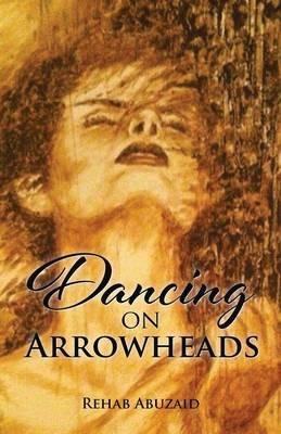 Dancing on Arrowheads - Rehab Abu Zaid - cover