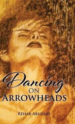 Dancing on Arrowheads - Rehab Abu Zaid - cover