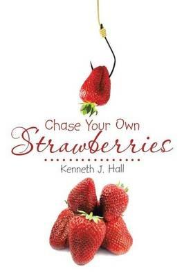 Chase Your Own Strawberries - Kenneth J Hall - cover