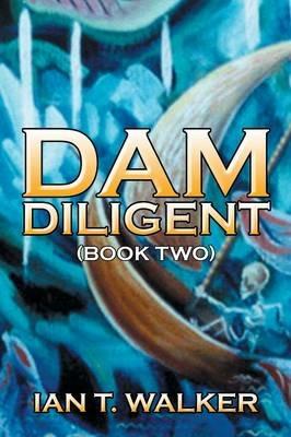 Dam Diligent: Book Two - Ian T Walker - cover
