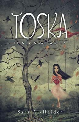 Toska: If Not Now, When? - Sara Al-Haider - cover