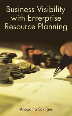 Business Visibility with Enterprise Resource Planning - Anupama Sakhare - cover