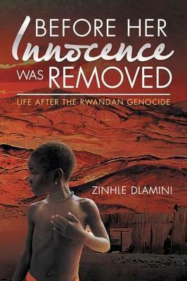 Before Her Innocence Was Removed: Life After the Rwandan Genocide - Zinhle Dlamini - cover