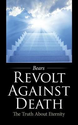 Revolt Against Death: The Truth About Eternity - Bears - cover