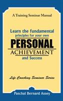 Learn the Fundamental Principles for Your Own Personal Achievement and Success: A Training Seminar Manual - Paschal Bernard Assey - cover