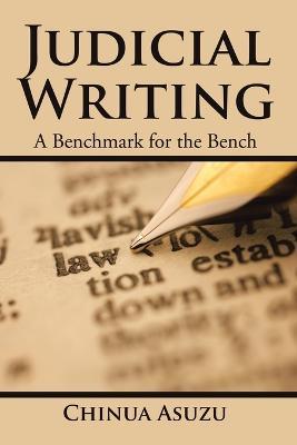 Judicial Writing: A Benchmark for the Bench - Chinua Asuzu - cover