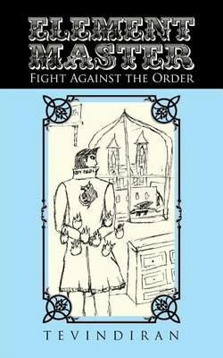 Element Master: Fight Against the Order - Tevindiran - cover
