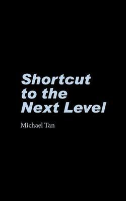 Shortcut to the Next Level - Michael Tan - cover