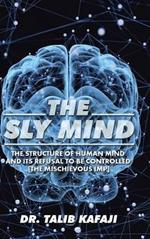 The Sly Mind: The Structure of Human Mind and its Refusal to Be Controlled [The Mischievous Imp]