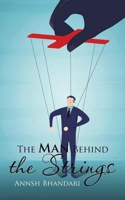 The Man Behind the Strings - Annsh Bhandari - cover