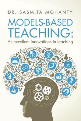 Models-Based Teaching: As excellent innovations in teaching - Sasmita Mohanty - cover