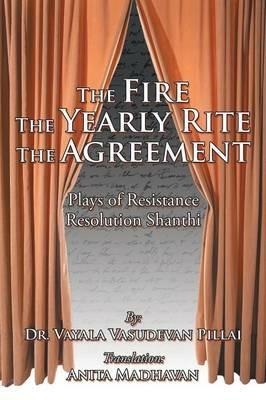 The Fire The Yearly Rite The Agreement: Plays of Resistance Resolution Shanthi - Vayala Vasudevan Pillai - cover