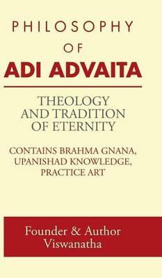Theology and Tradition of Eternity: Philosophy of Adi Advaita - Founder & Author Viswanatha - cover
