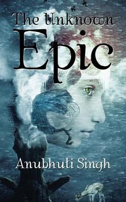 The Unknown Epic - Anubhuti Singh - cover