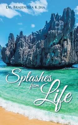 Splashes from Life - Dr Brajendra K Jha - cover