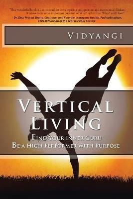 Vertical Living: Find Your Inner Guru Be a High Performer with Purpose - Vidyangi - cover
