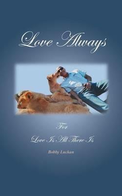 Love Always: For Love Is All There Is - Bobby Luckan - cover