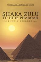 Shaka Zulu to Hide Pharoah: That's Decoded - Thamsanqa Kingsley Sibisi - cover
