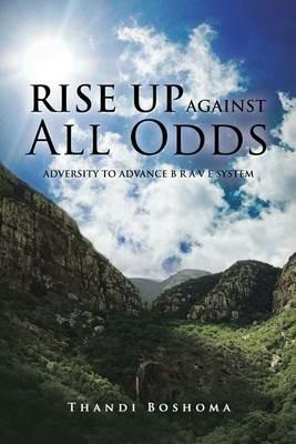 Rise Up Against All Odds: Adversity to Advance B R A V E System - Thandi Boshoma - cover