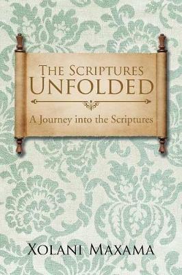 The Scriptures Unfolded: A Journey into the Scriptures - Xolani Maxama - cover