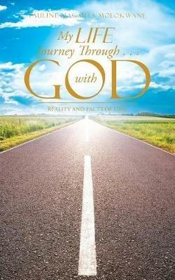 My Life Journey Through . . . with God: Reality and Facts of Life! - Pauline Magauta Molokwane - cover