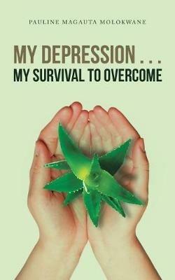 My Depression . . . My Survival to Overcome - Pauline Magauta Molokwane - cover