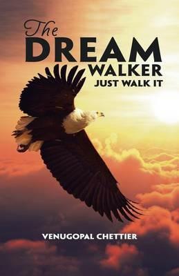 The Dream Walker: Just Walk It - Venugopal Chettier - cover