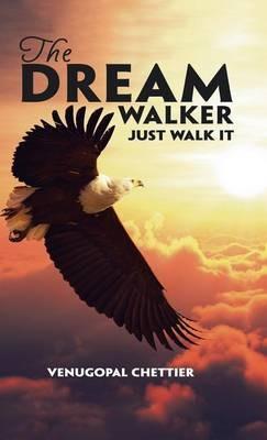 The Dream Walker: Just Walk It - Venugopal Chettier - cover