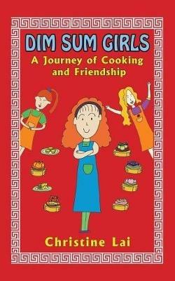 Dim Sum Girls: A Journey of Cooking and Friendship - Christine Lai - cover