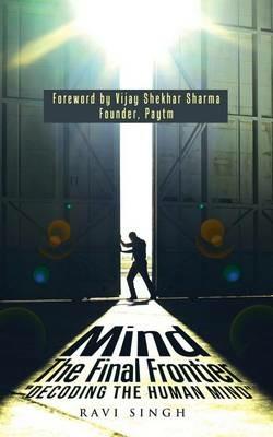 Mind - The Final Frontier: Decoding the Human Mind - Ravi Singh - cover