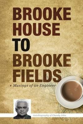 Brooke House to Brooke Fields: Musings of an Engineer - Chandy John - cover